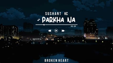 Sushant Kc Parkha Na Slowed And Reverb Broken Heart Nepali Song