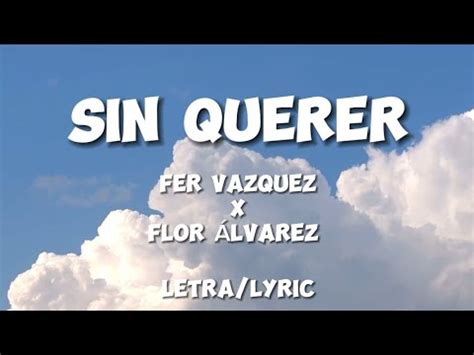 Sin Querer Fer V Zquez X Flor Alvarez Letra Lyrics Youtube