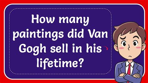 How Many Paintings Did Van Gogh Sell In His Lifetime Answer Youtube