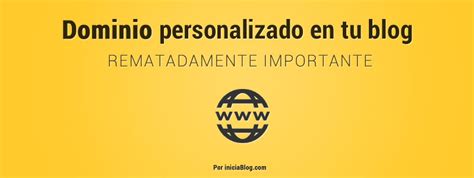 Dominio Personalizado En Tu Blog Rematadamente Importante IniciaBlog