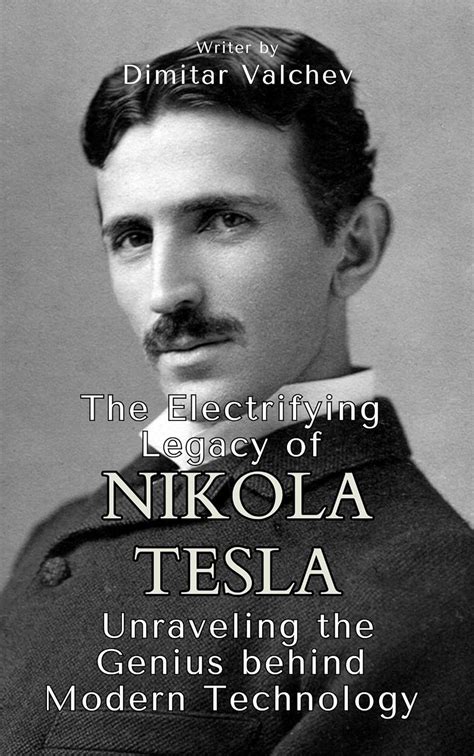 The Electrifying Legacy Of Nikola Tesla Unraveling The Genius Behind