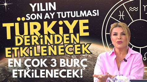 YILIN SON AY TUTULMASI TÜRKİYE DERİNDEN ETKİLENECEK EN ÇOK 3 BURÇ