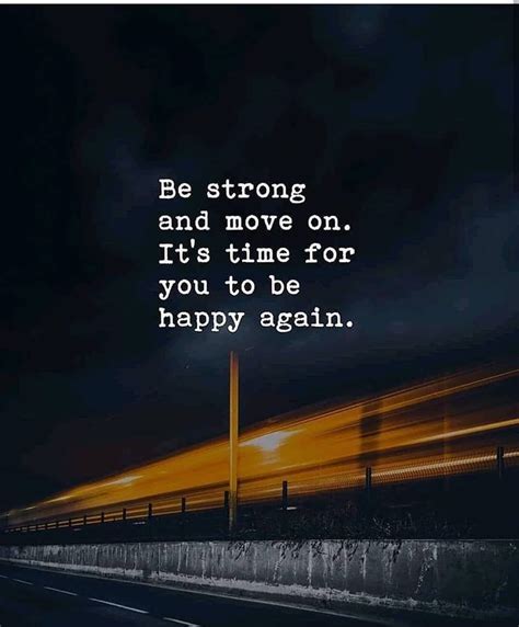 Be Strong And Move On Its Time For You To Be Happy Again Positive