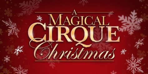 A MAGICAL CIRQUE CHRISTMAS | Broadway At The Buddy Holly Hall