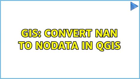 Gis Convert Nan To Nodata In Qgis Youtube