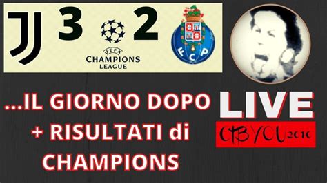 [champions League] Juventus 3 2 Porto Il Giorno Dopo Risultati Live