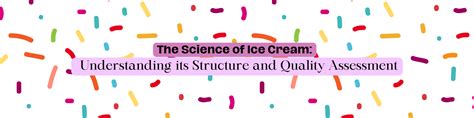 The Science of Ice Cream: Understanding its Structure and Quality ...