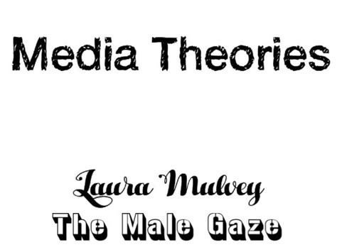 Laura Mulvey - The Male Gaze