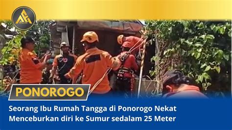 Tercebur Ke Sumur Sedalam 25 Meter IRT Di Ponorogo Selamat MADIUN AE