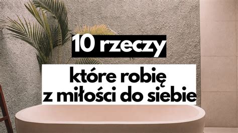 10 rzeczy które robię z miłości do siebie Podcast Chociażby 4 YouTube