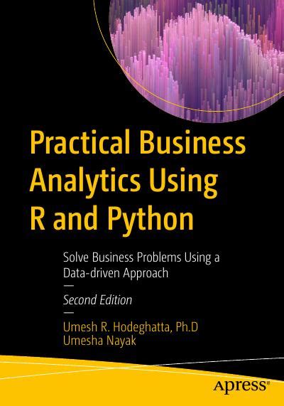 Practical Business Analytics Using R And Python Solve Business Problems Using A Data Driven