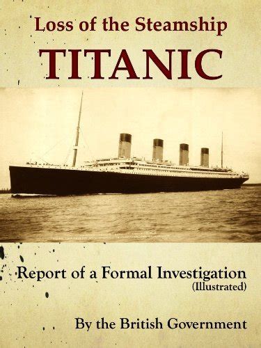 Loss Of The Steamship Titanic Report Of A Formal Investigation By