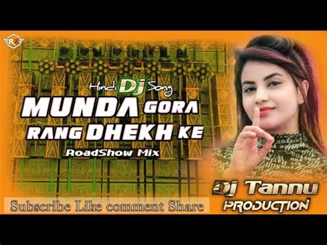 Munda Gora Rang Dekh Ke Diwana Ho Gya Hard Roadshow Mix Dj Tannu