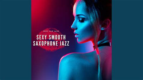 Sexy Smooth Saxophone Jazz Youtube Music