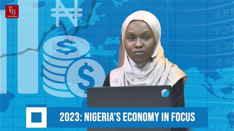 Business Focus 2023 Nigerias Economy In Focus Youtube