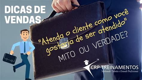 Atenda O Cliente Assim Como Voc Tamb M Gostaria De Ser Atendido Mito