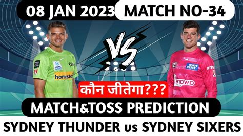 Sydney Thunder Vs Sydney Sixers Bbl 2022 23 34th Match Prediction Toss Prediction Fantasy