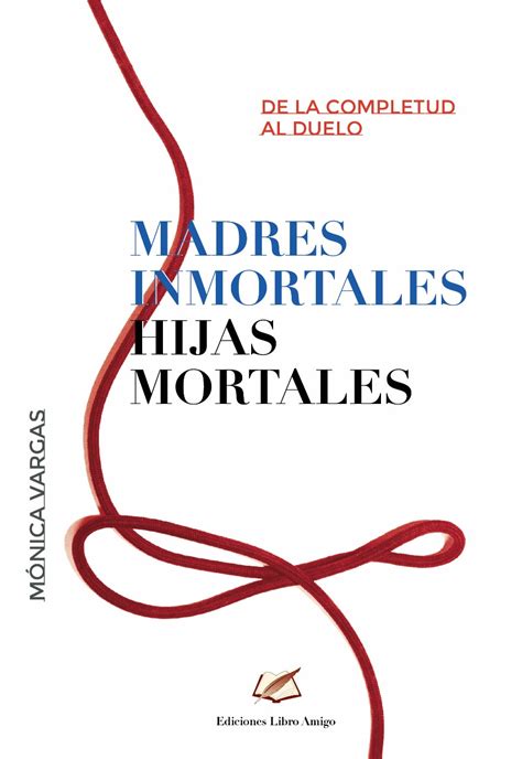 “madres Inmortales Hijas Mortales” Un Libro Sobre El Duelo Tras La