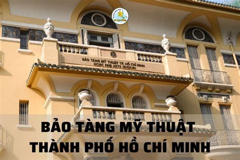 Khám phá tham quan bảo tàng mỹ thuật Thành phố Hồ Chí Minh