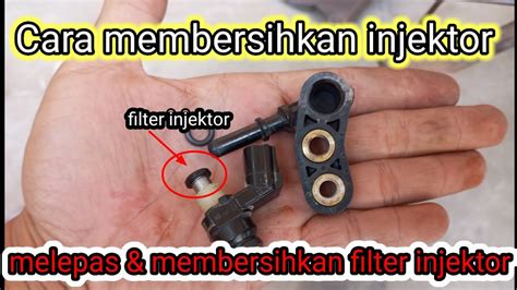 Cara Membersihkan Injektor Dan Membersihkan Filter Injektor Youtube