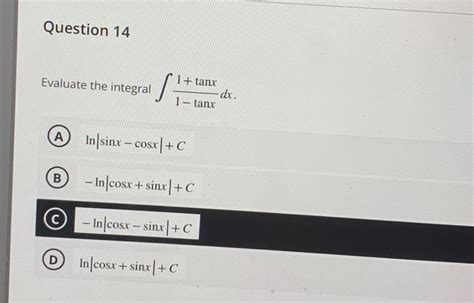 Solved Evaluate The Integral ∫1−tanx1 Tanxdx Ln∣sinx−cosx∣ C