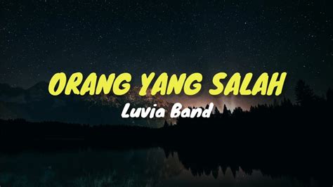 Luvia Band Orang Yang Salah Lirik Ku Sudah Mencoba Tuk Berikan