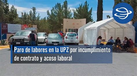 Paro De Labores En La Upz Por Incumplimiento De Contrato Y Acoso