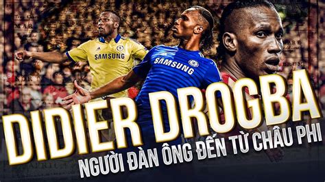 Drogba K T Ch C A B Bi N Ng Youtube