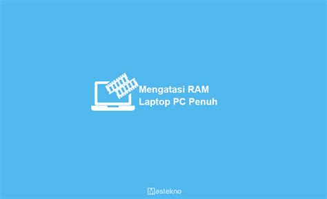 Cara Mengatasi RAM Laptop PC Penuh PCMAX