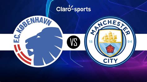 Copenhagen Vs Manchester City En Vivo Horario Y D Nde Ver Hoy La