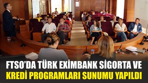 Ftso Da T Rk Eximbank Sigorta Ve Kredi Programlar Sunumu Yap Ld