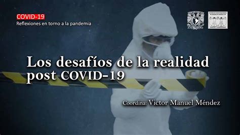 Mesa de análisis Los desafíos de la realidad post COVID 19 UNAM Global