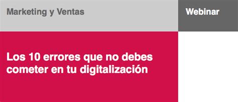 Los Errores Que No Debes Cometer En Tu Digitalizaci N Webinar