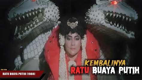 KEMBALINYA RATU BUAYA PUTIH ALUR FILM SUZZANNA RATU BUAYA PUTIH 1988