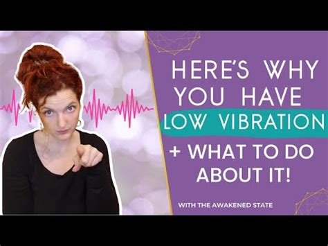 Here S Why You Have Low Vibration The Awakened State The Universe