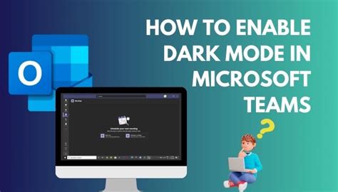 How To Enable Dark Mode In Microsoft Teams Modify The Look