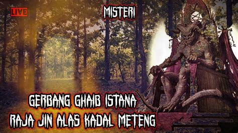 Live Misteri Gerbang Istana Ghaib Alas Kadal Meteng YouTube