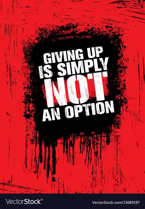 Giving Up Is Simply Not An Option Sport Inspiring Vector Image