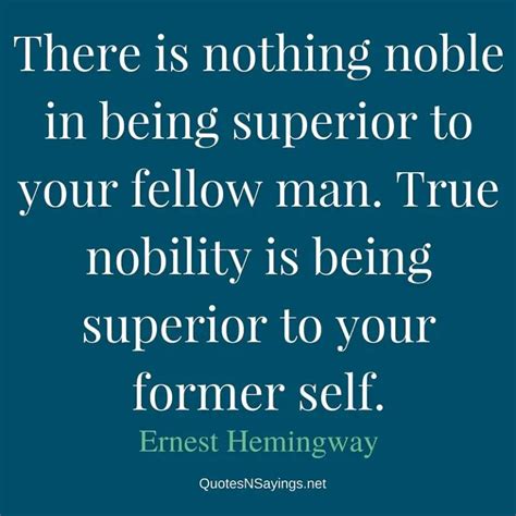 There Is Nothing Noble In Being Superior To Ernest Hemingway Quote