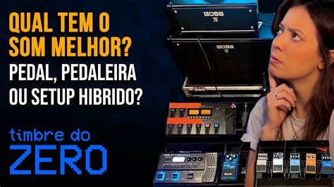 TIMBRE DO ZERO Ep 2 Pedal Ou Pedaleira Qual Tem O Melhor Som