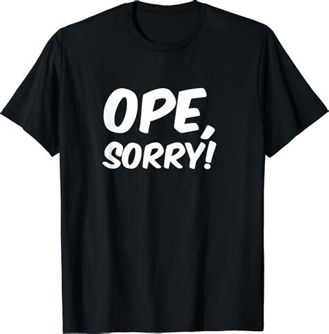 Ope Sorry Funny Wholesome Midwest Politeness Friendly T Shirt