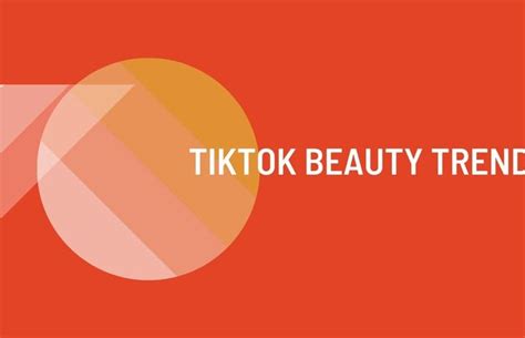 Tiktok Beauty Trends Worth The Hype