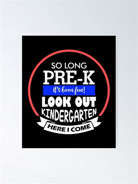 So Long Pre K Its Been Fun Look Out Kindergarten Here I Come Poster By Creativestrike Redbubble