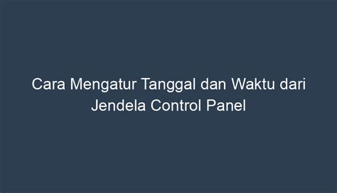 Cara Mengatur Tanggal Dan Waktu Dari Jendela Control Panel