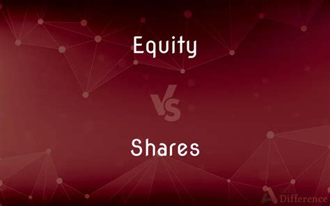 Equity Vs Shares Whats The Difference