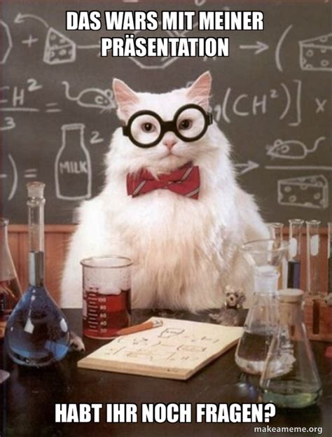 Das Wars Mit Meiner Pr Sentation Habt Ihr Noch Fragen Chemistry Cat