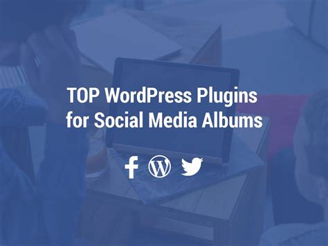 Top Wordpress Plugins For Social Media Albums Wparena