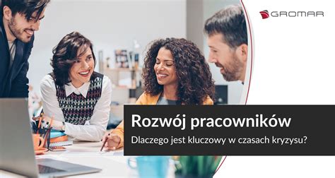 Rozw J Pracownik W Dlaczego Jest Kluczowy W Czasach Kryzysu