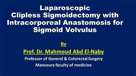 Lap Sigmoidectomy With Intracorporeal Anastomosis For Sigmoid Volvulus Prof Dr Mahmoud Abd El