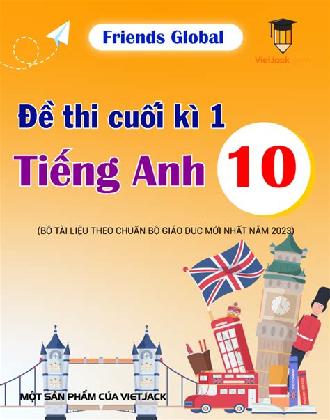 Bộ 8 đề thi cuối kì 1 Tiếng Anh 10 Friends Global có đáp án RAR